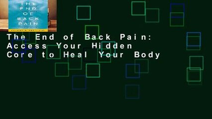 The End of Back Pain: Access Your Hidden Core to Heal Your Body
