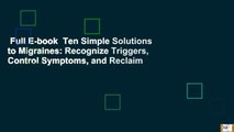 Full E-book  Ten Simple Solutions to Migraines: Recognize Triggers, Control Symptoms, and Reclaim