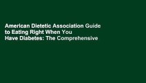 American Dietetic Association Guide to Eating Right When You Have Diabetes: The Comprehensive
