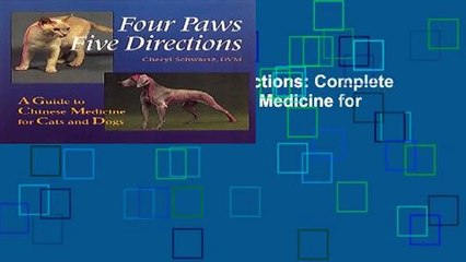 [Read] Four Paws, Five Directions: Complete Guide to Traditional Chinese Medicine for Dogs and