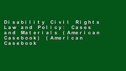 Disability Civil Rights Law and Policy: Cases and Materials (American Casebook) (American Casebook