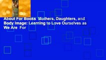 About For Books  Mothers, Daughters, and Body Image: Learning to Love Ourselves as We Are  For