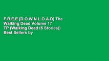 F.R.E.E [D.O.W.N.L.O.A.D] The Walking Dead Volume 17 TP (Walking Dead (6 Stories)) Best Sellers by