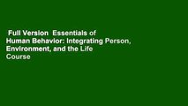 Full Version  Essentials of Human Behavior: Integrating Person, Environment, and the Life Course