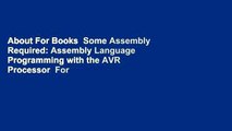 About For Books  Some Assembly Required: Assembly Language Programming with the AVR Processor  For
