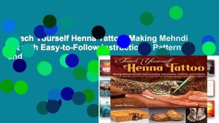 Teach Yourself Henna Tattoo: Making Mehndi Art with Easy-to-Follow Instructions, Patterns, and
