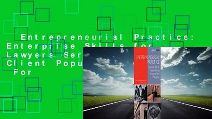 Entrepreneurial Practice: Enterprise Skills for Lawyers Serving Emerging Client Populations  For