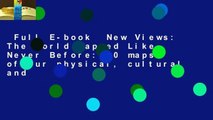 Full E-book  New Views: The World Mapped Like Never Before: 50 maps of our physical, cultural and