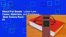 About For Books  Labor Law: Cases, Materials, and Problems  Best Sellers Rank : #5