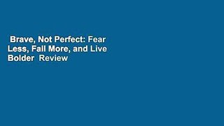 Brave, Not Perfect: Fear Less, Fail More, and Live Bolder  Review