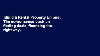 Build a Rental Property Empire: The no-nonsense book on finding deals, financing the right way,