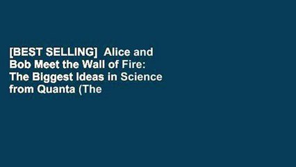 [BEST SELLING]  Alice and Bob Meet the Wall of Fire: The Biggest Ideas in Science from Quanta (The