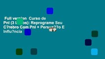 Full version  Curso de Pnl (3 Livros): Reprograme Seu C?rebro Com Pnl + Persua??o E Influ?ncia