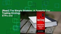 [Read] The Simple Strategy: A Powerful Day Trading Strategy for Trading Futures, Stocks, ETFs and