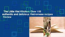 The Little Viet Kitchen: Over 100 authentic and delicious Vietnamese recipes  Review