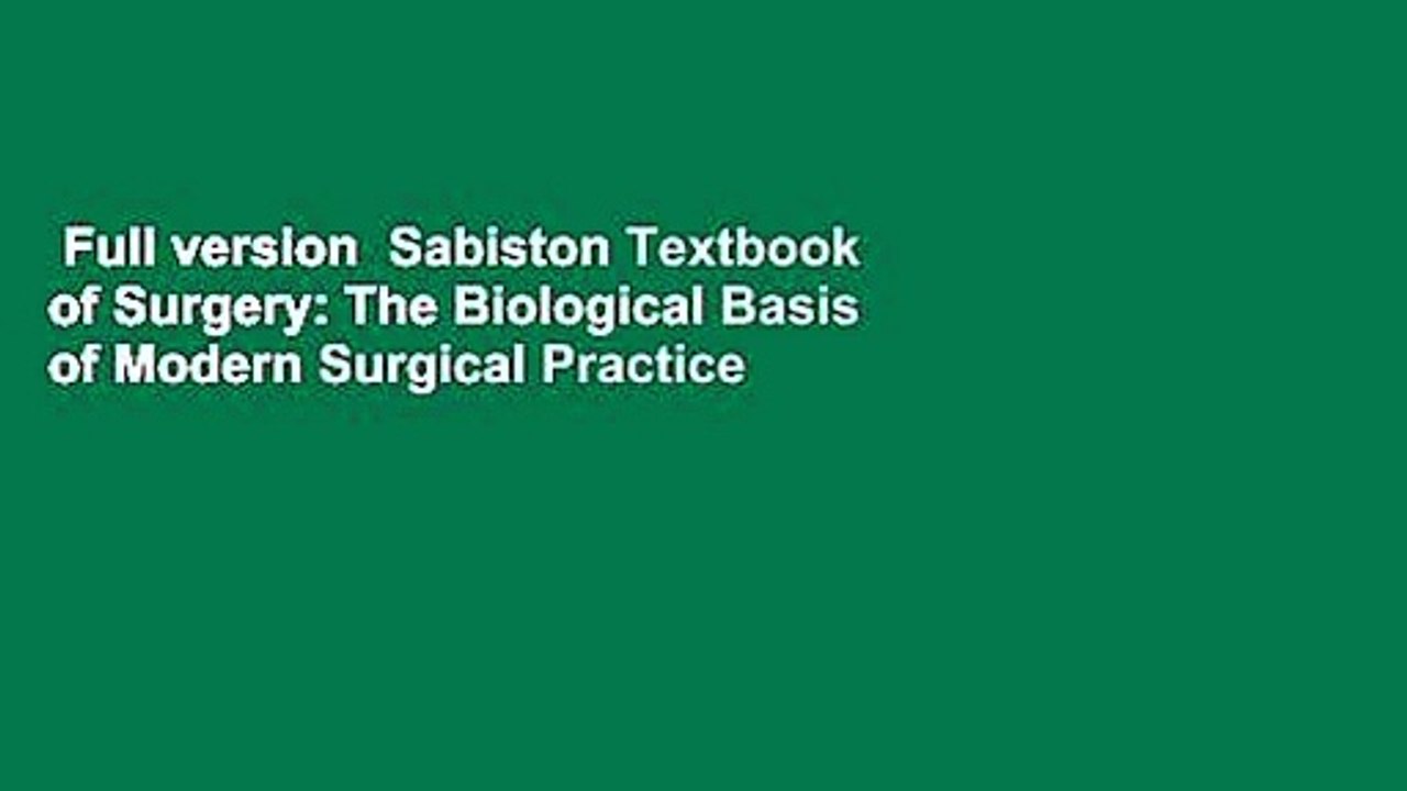 Full version  Sabiston Textbook of Surgery: The Biological Basis of Modern Surgical Practice