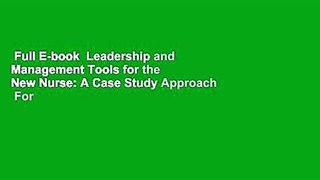 Full E-book  Leadership and Management Tools for the New Nurse: A Case Study Approach  For Free