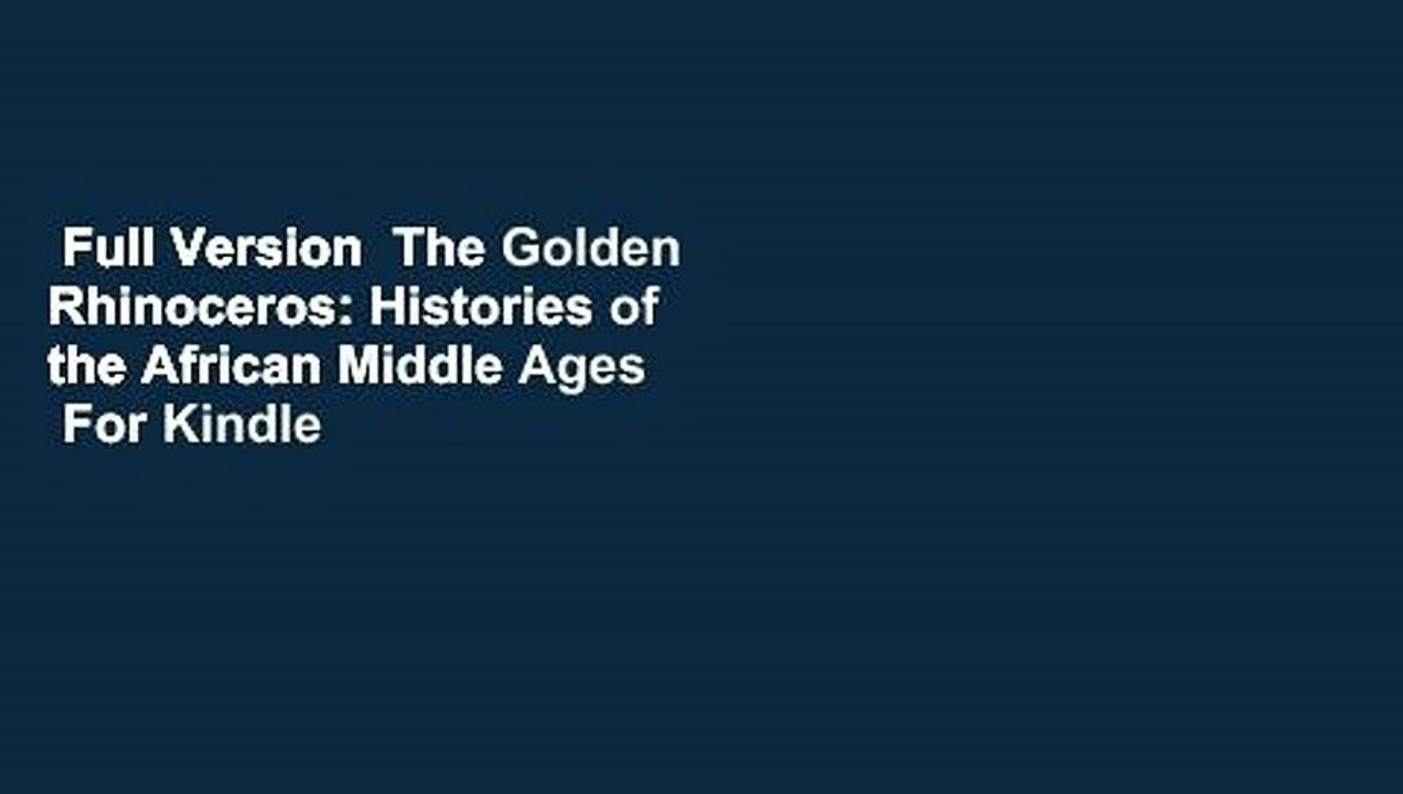Full Version  The Golden Rhinoceros: Histories of the African Middle Ages  For Kindle