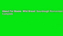 About For Books  Wild Bread: Sourdough Reinvented Complete