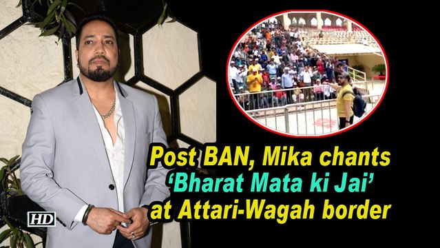 Post BAN, Mika chants 'Bharat Mata ki Jai' at Attari-Wagah border