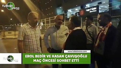 Erol Bedir ve Hasan Çavuşoğlu maç öncesi sohbet etti