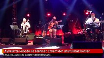 Ayvalık'ta Ruboto ile Mehmet Erdem'den unutulmaz konser