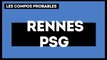 Rennes - Paris  Saint-Germain : les compos probables