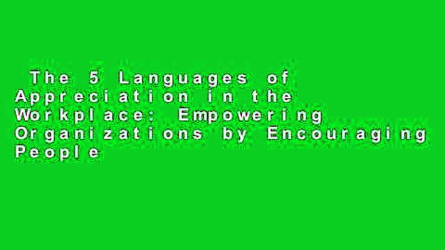 The 5 Languages of Appreciation in the Workplace: Empowering Organizations by Encouraging People
