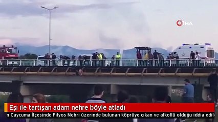 Eşi ile tartışan adam nehre böyle atladı