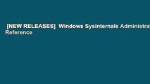 [NEW RELEASES]  Windows Sysinternals Administrators Reference