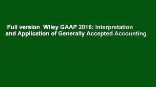 Full version  Wiley GAAP 2016: Interpretation and Application of Generally Accepted Accounting