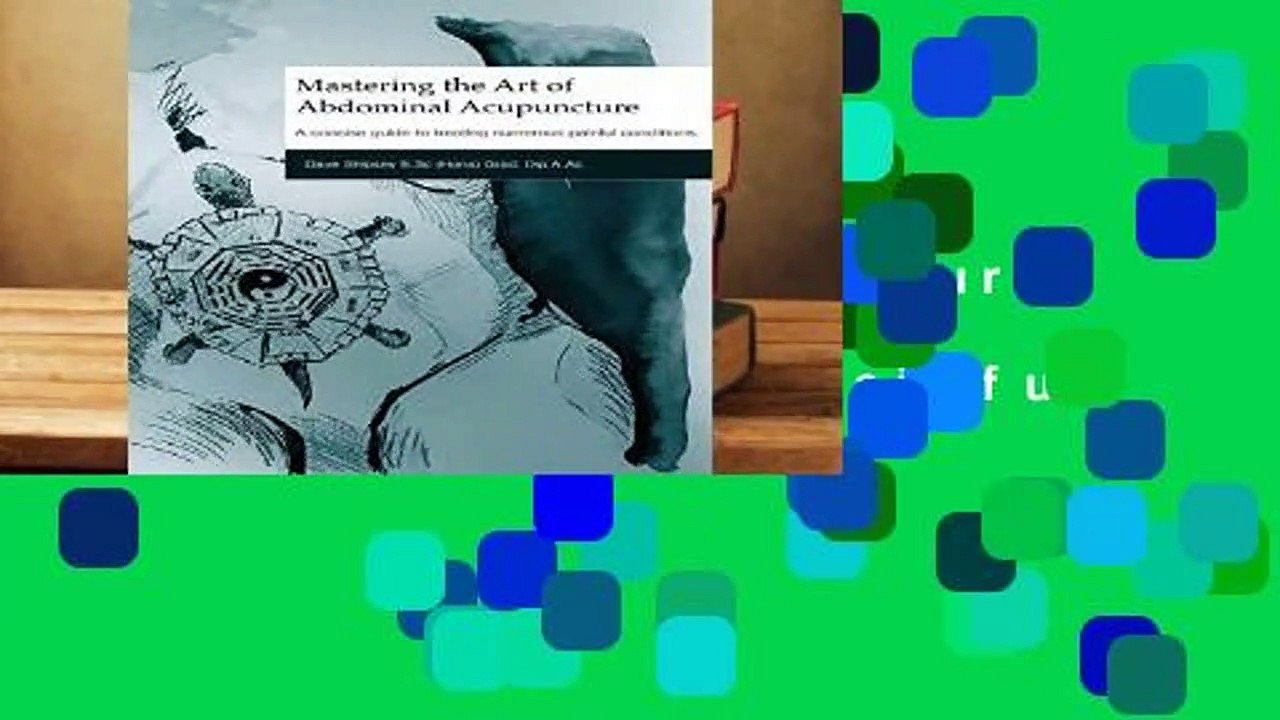 Mastering the Art of Abdominal Acupuncture: A concise guide to treating numerous painful