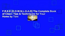 F.R.E.E [D.O.W.N.L.O.A.D] The Complete Book of Clean: Tips & Techniques for Your Home by Toni