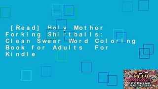 [Read] Holy Mother Forking Shirtballs: Clean Swear Word Coloring Book for Adults  For Kindle