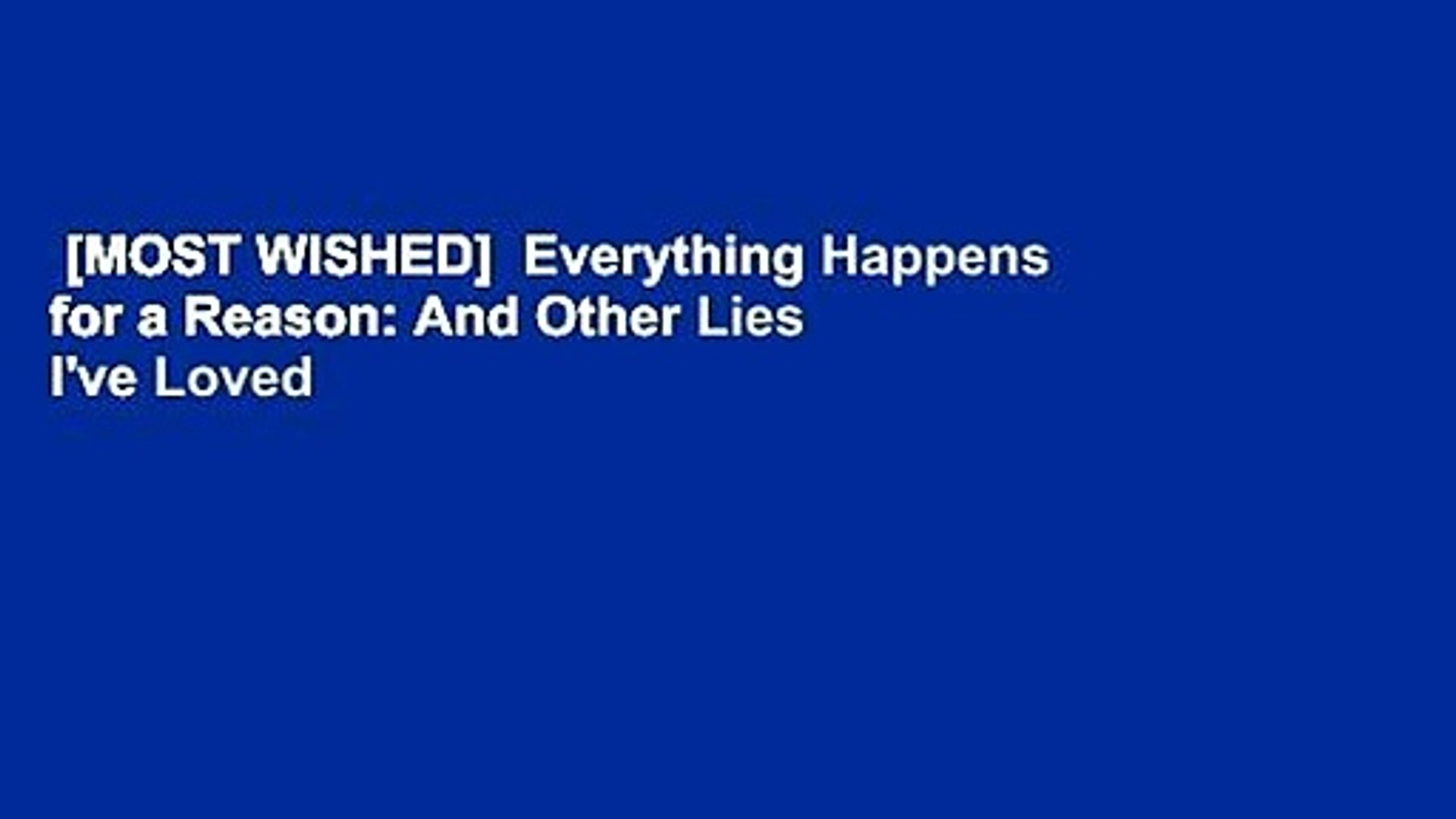 Most Wished Everything Happens For A Reason And Other Lies I Ve