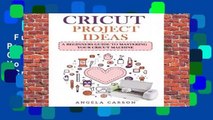 Full version  Cricut Project Ideas: A beginners Guide to Mastering Your Cricut Machine (Cricut