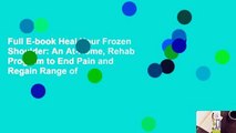 Full E-book Heal Your Frozen Shoulder: An At-Home, Rehab Program to End Pain and Regain Range of