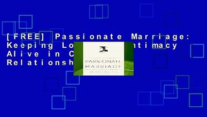 [FREE] Passionate Marriage: Keeping Love and Intimacy Alive in Committed Relationships