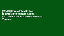 [READ] #BreakIntoVC: How to Break Into Venture Capital and Think Like an Investor Whether You re a