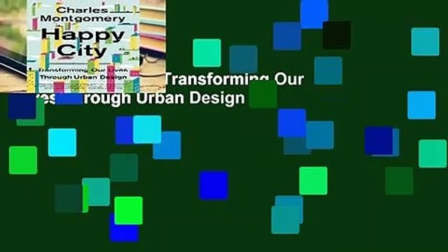 [Doc] Happy City: Transforming Our Lives Through Urban Design