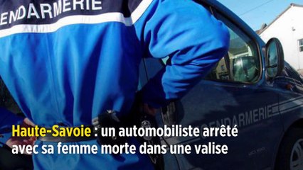 Haute-Savoie : un automobiliste arrêté avec sa femme morte dans une valise