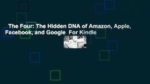 The Four: The Hidden DNA of Amazon, Apple, Facebook, and Google  For Kindle