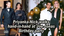 Priyanka-Nick walks hand-in-hand at Joe Jonas Birthday party