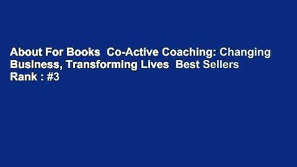 About For Books  Co-Active Coaching: Changing Business, Transforming Lives  Best Sellers Rank : #3