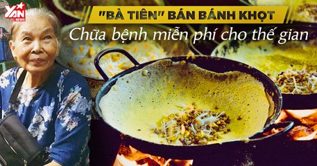Bà lão Lương Y bán bánh xèo để chữa bệnh cho người nghèo   -"Lương Y Như Từ Mẫu"