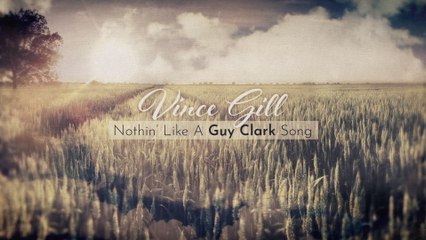 Vince Gill - Nothin' Like A Guy Clark Song