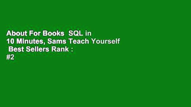About For Books SQL in 10 Minutes, Sams Teach Yourself Best Sellers Rank : #2