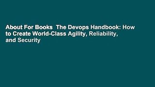 About For Books  The Devops Handbook: How to Create World-Class Agility, Reliability, and Security