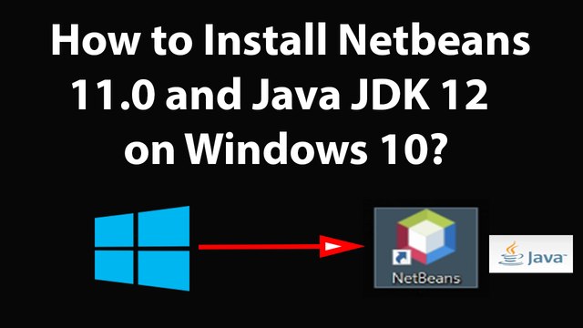 How to Install Netbeans 11.0 and Java Jdk 12 on Windows 10?