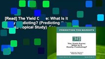 [Read] The Yield Curve: What Is It Really Predicting? (Predicting the Markets Topical Study)  For